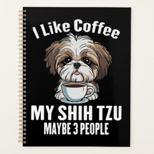 I Like Coffee My Shih Tzu And Maybe 3 People Funny Planner