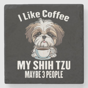 I Like Coffee My Shih Tzu And Maybe 3 People Funny Stone Coaster
