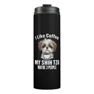 I Like Coffee My Shih Tzu And Maybe 3 People Funny Thermal Tumbler