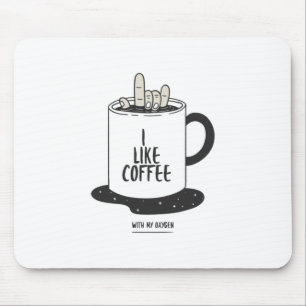I Like Coffee With My Oxygen Mouse Pad