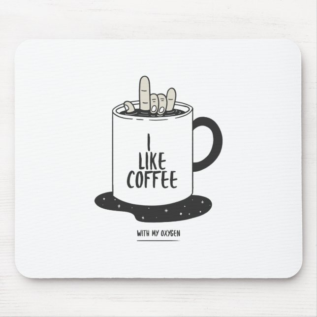 I Like Coffee With My Oxygen Mouse Pad (Front)