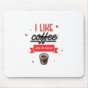 I Like Coffee With My Oxygen Mouse Pad