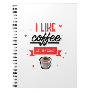 I Like Coffee With My Oxygen Notebook