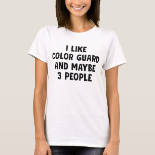 I Like Colour Guard And Maybe 3 People T-Shirt