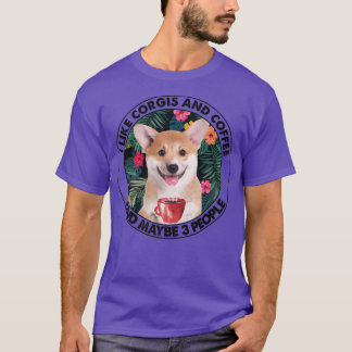 I Like Corgi Coffee & Maybe 3 People Corgi Mum Dad T-Shirt
