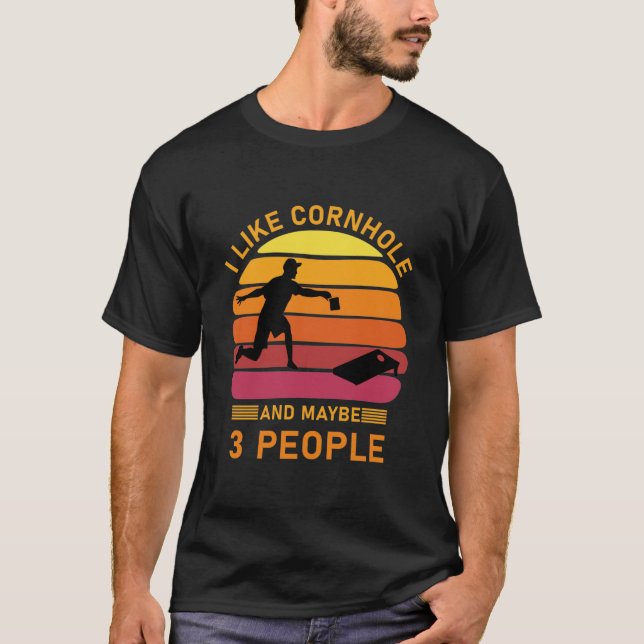 I like cornhole and maybe 3 people - Cornhole T-Shirt (Front)