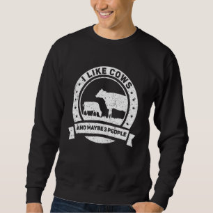 I Like Cows And Maybe 3 People Farm Cow Animals Sweatshirt