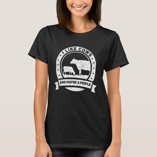 I Like Cows And Maybe 3 People Farm  Cow Animals T-Shirt (Front)