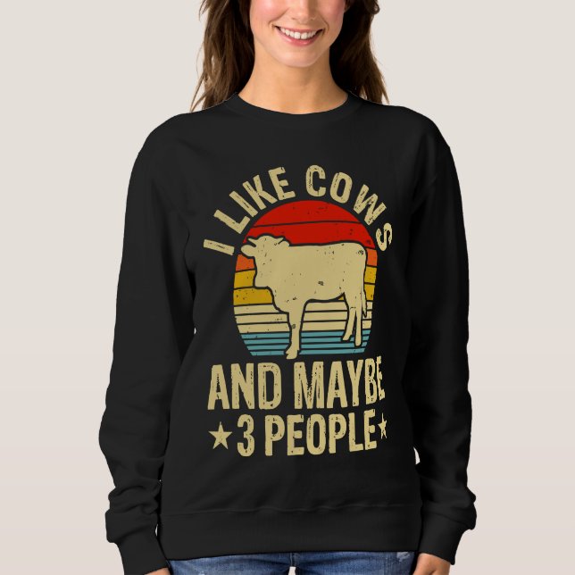 I Like Cows And Maybe 3 People Sweatshirt (Front)