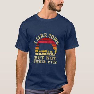 I like Cows but not their Pies Dairy Farmers Ranch T-Shirt