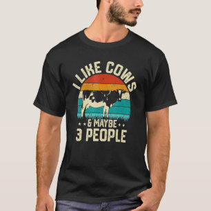 I Like Cows & Maybe 3 People Cattle Farmer Farm An T-Shirt
