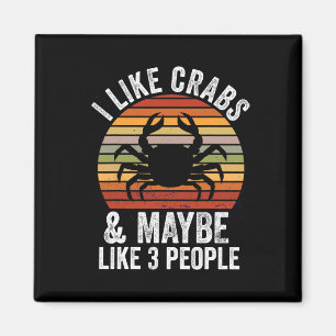 I Like Crabs And Maybe 3 People Funny Crab Hunting Magnet