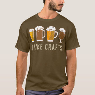 I Like Crafts Gift Idea for Craft Beer Lover T-Shirt