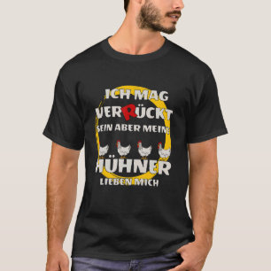 I like crazy but my chickens love me T-Shirt