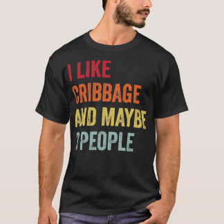 I Like Cribbage Maybe 3 People T-Shirt