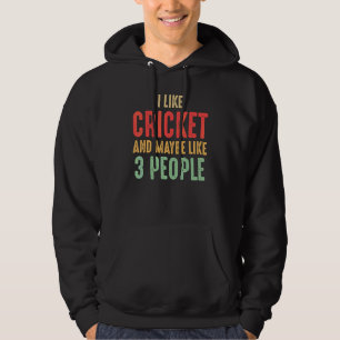 I Like Cricket And Maybe Like 3 People Hoodie