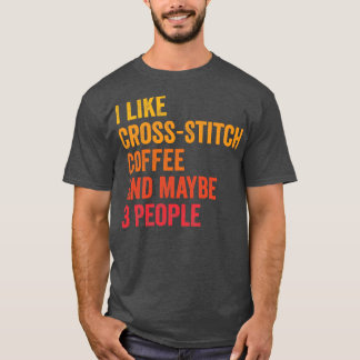 I Like CrossAnd Coffee Maybe 3 People T-Shirt