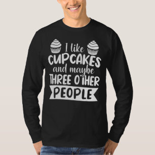 I Like Cupcakes And Maybe Three Other People T-Shirt