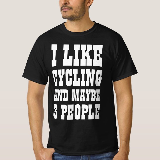 I LIKE CYCLING AND MAYBE 3 PEOPLE T-Shirt (Front)