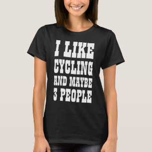 I LIKE CYCLING AND MAYBE 3 PEOPLE T-Shirt