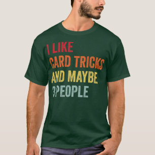 I Like d Tricks Maybe 3 People T-Shirt