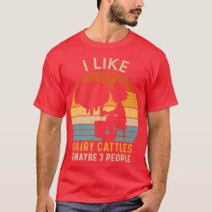 I Like Dairy Cattles And Maybe 3 People Farmer Cow T-Shirt