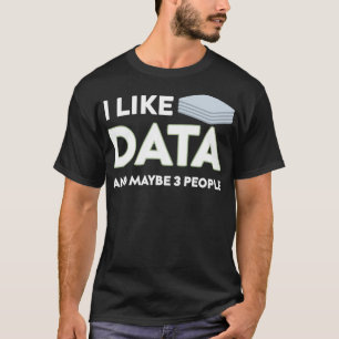 I Like Data And Maybe 3 People Funny Gift for Big T-Shirt