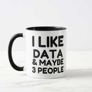 I LIKE DATA AND MAYBE 3 PEOPLE MUG