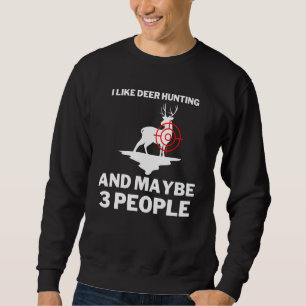 I Like Deer Hunting And Maybe 3 People Hunter Sweatshirt