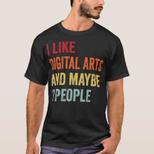 I Like Digital Arts Maybe 3 People T-Shirt