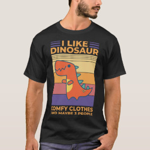 I Like Dinosaur Comfy Clothes and Maybe 3 People T-Shirt