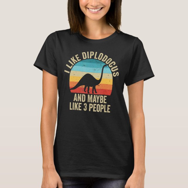I Like Diplodocus And Maybe 3 People   Dinosaur T-Shirt (Front)