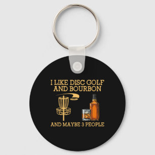 I Like Disc Golf And Bourbon And Maybe 3 People Fu Key Ring