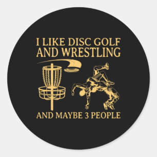 I Like Disc Golf And Wrestling And Maybe 3 People  Classic Round Sticker