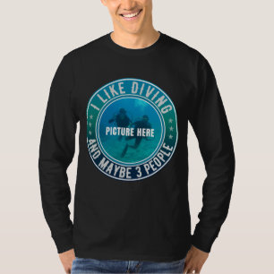 I LIKE DIVING AND MAYBE 3 PEOPLE CUSTOMIZABLE T-Shirt