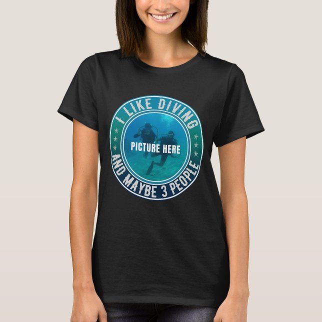 I LIKE DIVING AND MAYBE 3 PEOPLE CUSTOMIZABLE T-Shirt (Front)