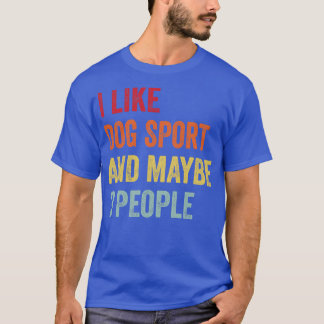 I Like Dog Sport Maybe 3 People T-Shirt