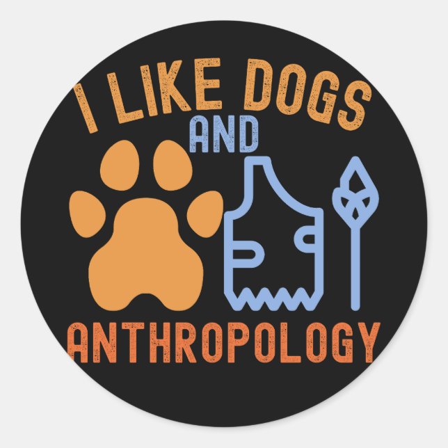 I Like Dogs and Anthropology, Anthropology Quotes Classic Round Sticker (Front)