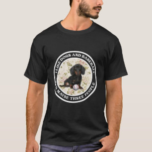 I Like Dogs And Baseball And Maybe 3 People Dachsh T-Shirt