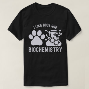 I Like Dogs and Biochemistry, Biochemistry Lover T-Shirt
