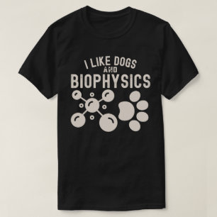 I Like Dogs and Biophysics, Biophysics Education T-Shirt