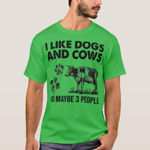 I Like Dogs And Cows Maybe 3 People  T-Shirt