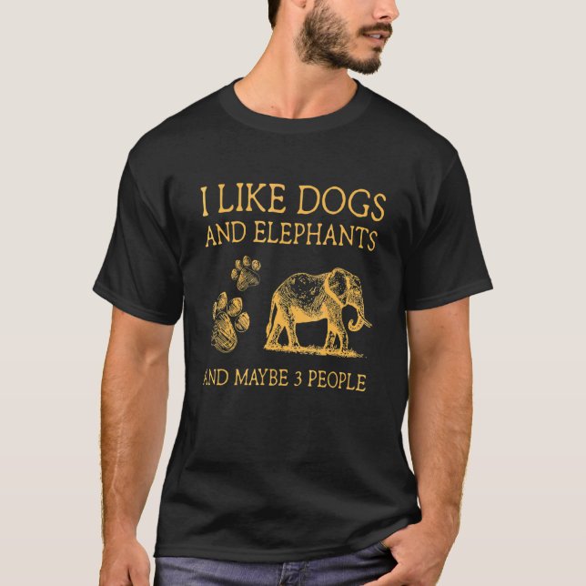 I Like Dogs And Elephants And Maybe 3 People Funny T-Shirt (Front)