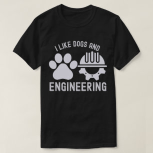 I Like Dogs and Engineering, Engineering Quotes T-Shirt