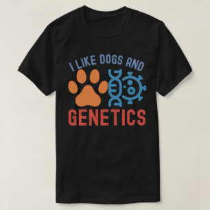 I Like Dogs and Genetics, Genetics Quotes T-Shirt