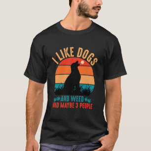 I Like Dogs And Good Vibes And Maybe 3 People T-Shirt