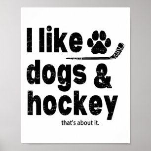 I Like Dogs And Hockey Thats About It Funny Hockey Poster