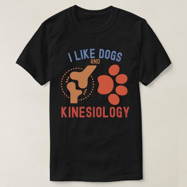 I Like Dogs and Kinesiology T-Shirt (Design Front)