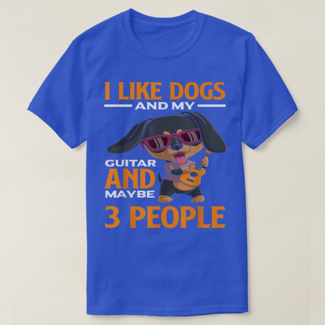 I Like Dogs and My Guitar and Maybe 3 People Guita T-Shirt (Design Front)