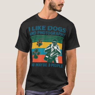 I Like Dogs And Photography And Maybe 3 People T-Shirt